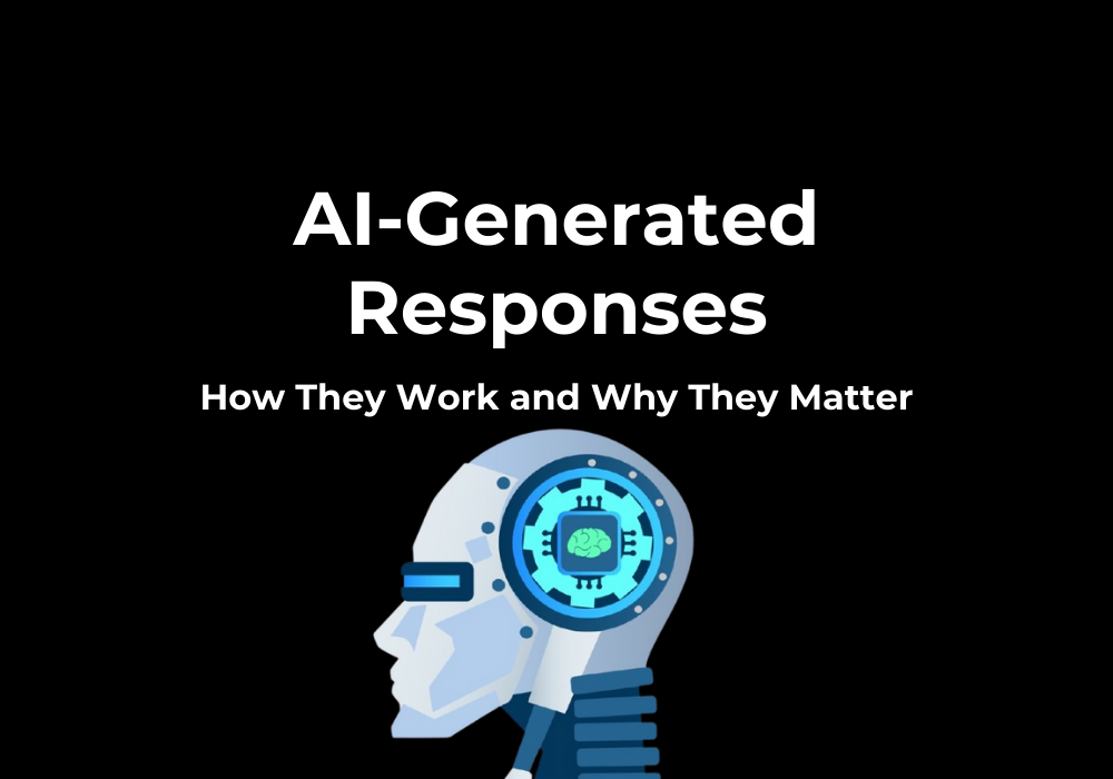 AI-Generated Responses: How They Work and Why They Matter